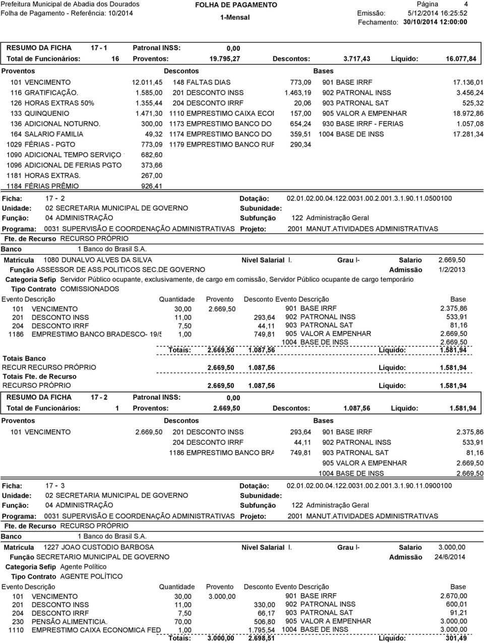 30 164 SALARIO FAMILIA 49,32 1029 FÉRIAS - PGTO 773,09 1090 ADICIONAL TEMPO SERVIÇO 1/6 682,60 1096 ADICIONAL DE FERIAS PGTO 373,66 1181 HORAS EXTRAS.