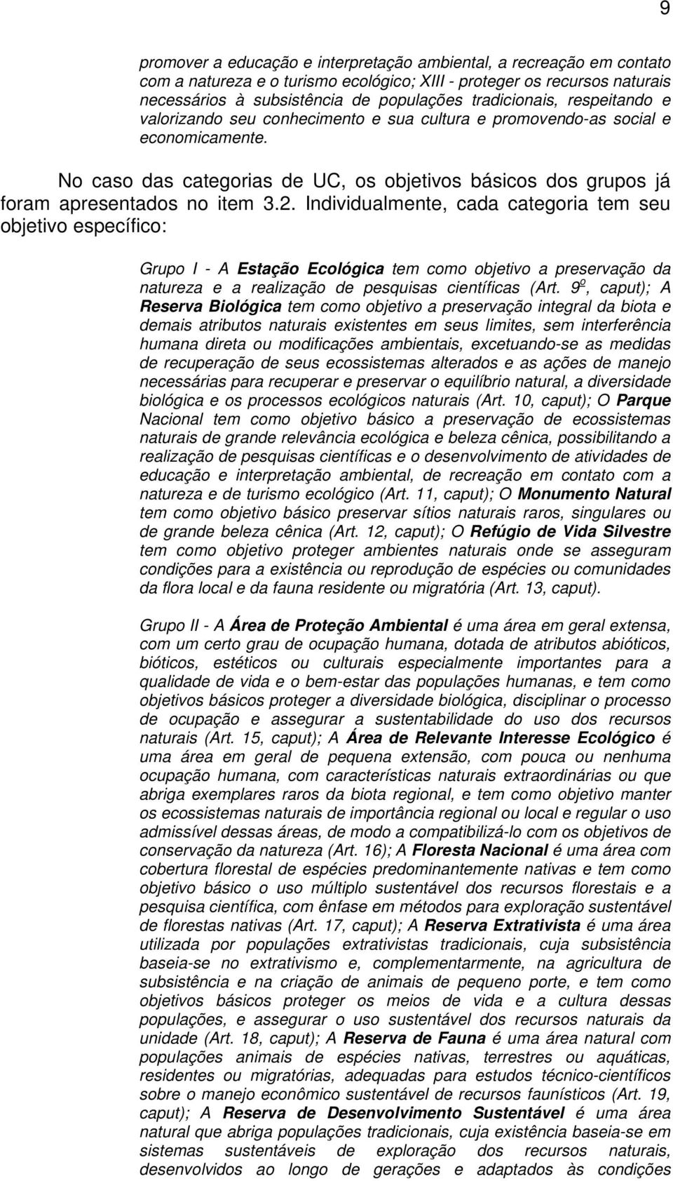 No caso das categorias de UC, os objetivos básicos dos grupos já foram apresentados no item 3.2.