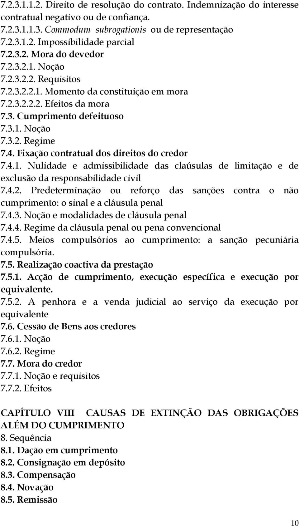 Fixação contratual dos direitos do credor 7.4.1. Nulidade e admissibilidade das claúsulas de limitação e de exclusão da responsabilidade civil 7.4.2.