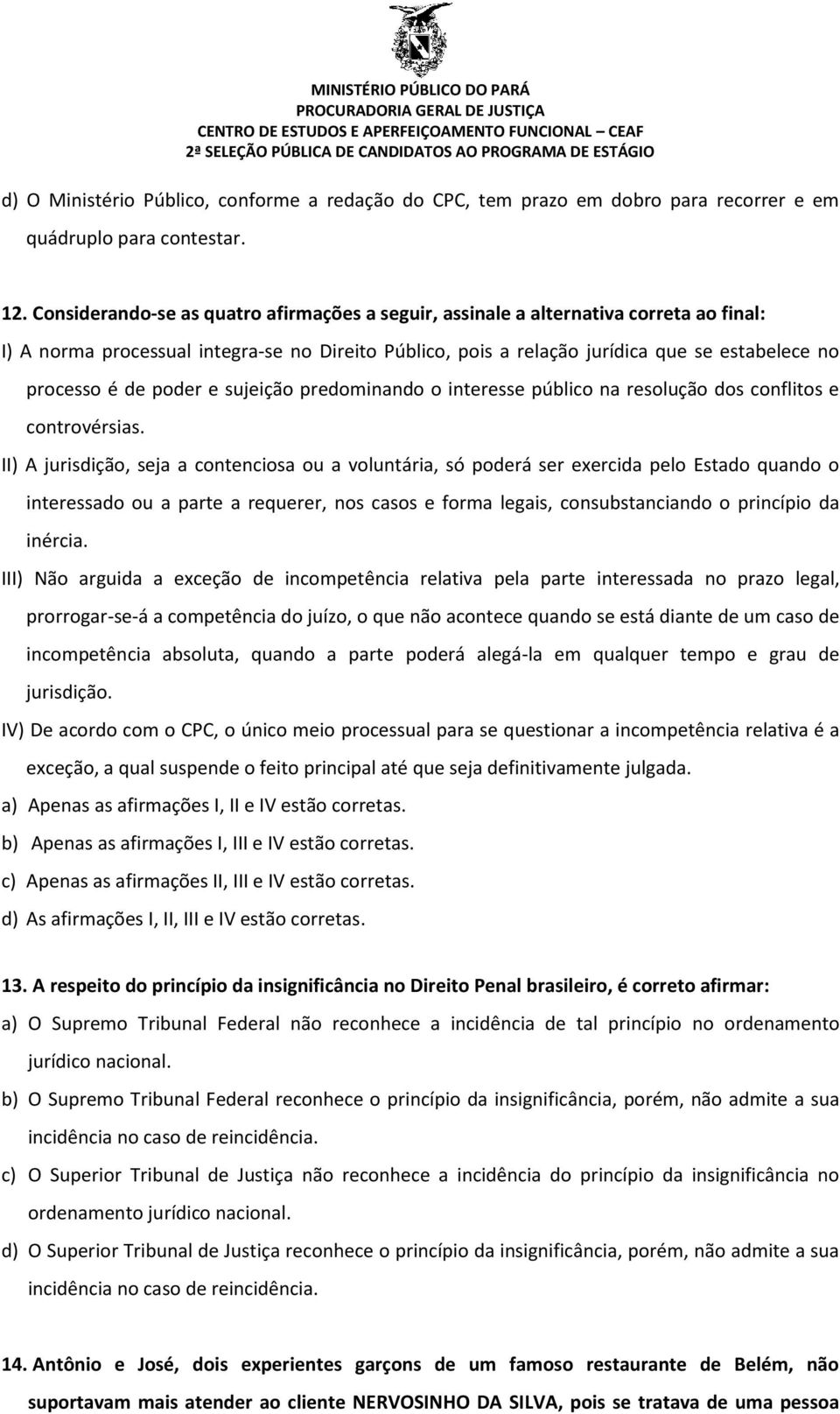 poder e sujeição predominando o interesse público na resolução dos conflitos e controvérsias.