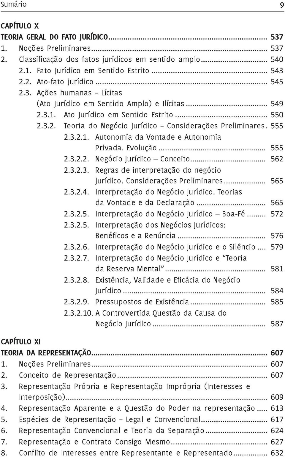 3.2.1. Autonomia da Vontade e Autonomia Privada. Evolução... 555 2.3.2.2. Negócio Jurídico Conceito... 562 2.3.2.3. Regras de interpretação do negócio jurídico. Considerações Preliminares... 565 2.3.2.4.