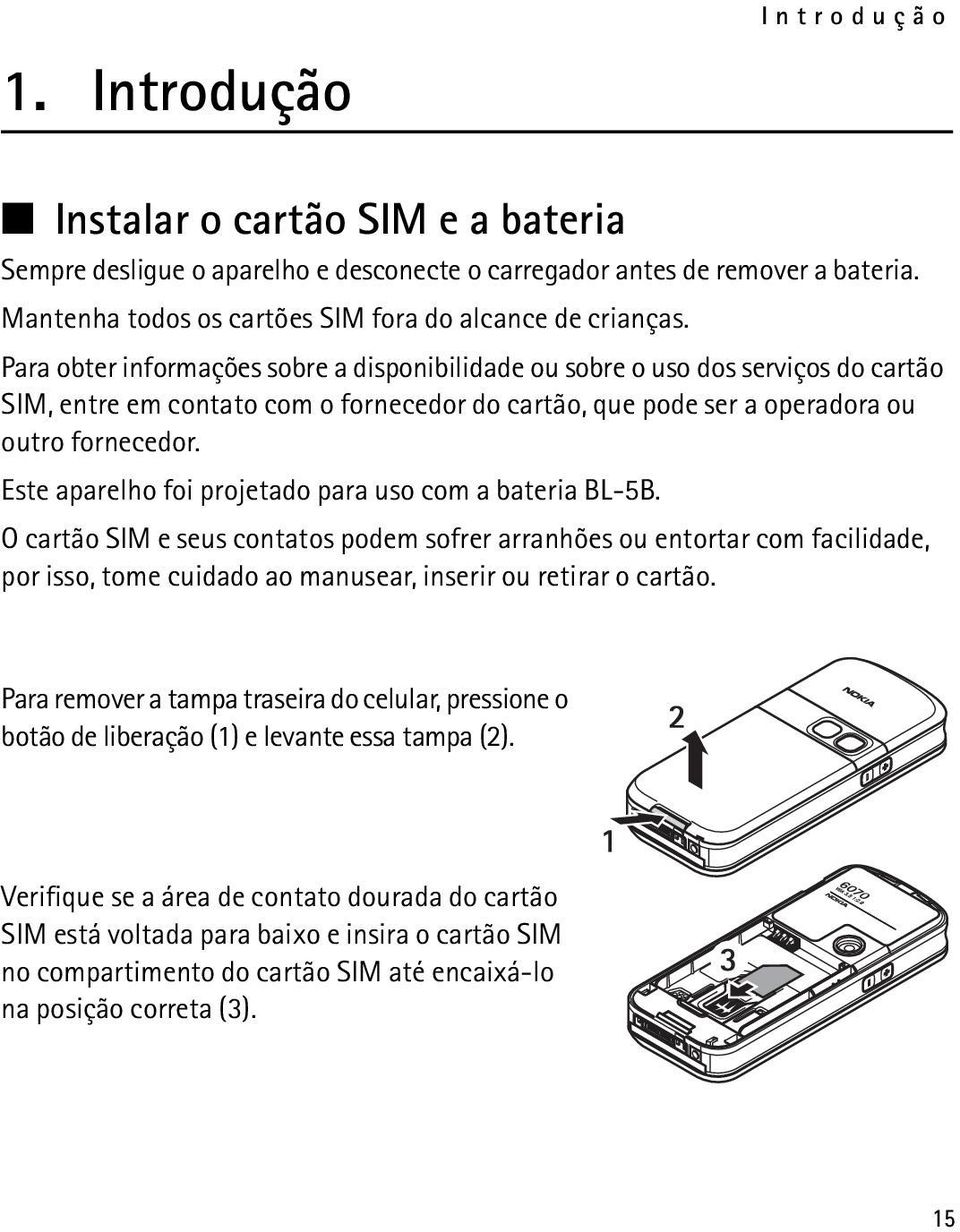 Este aparelho foi projetado para uso com a bateria BL-5B.