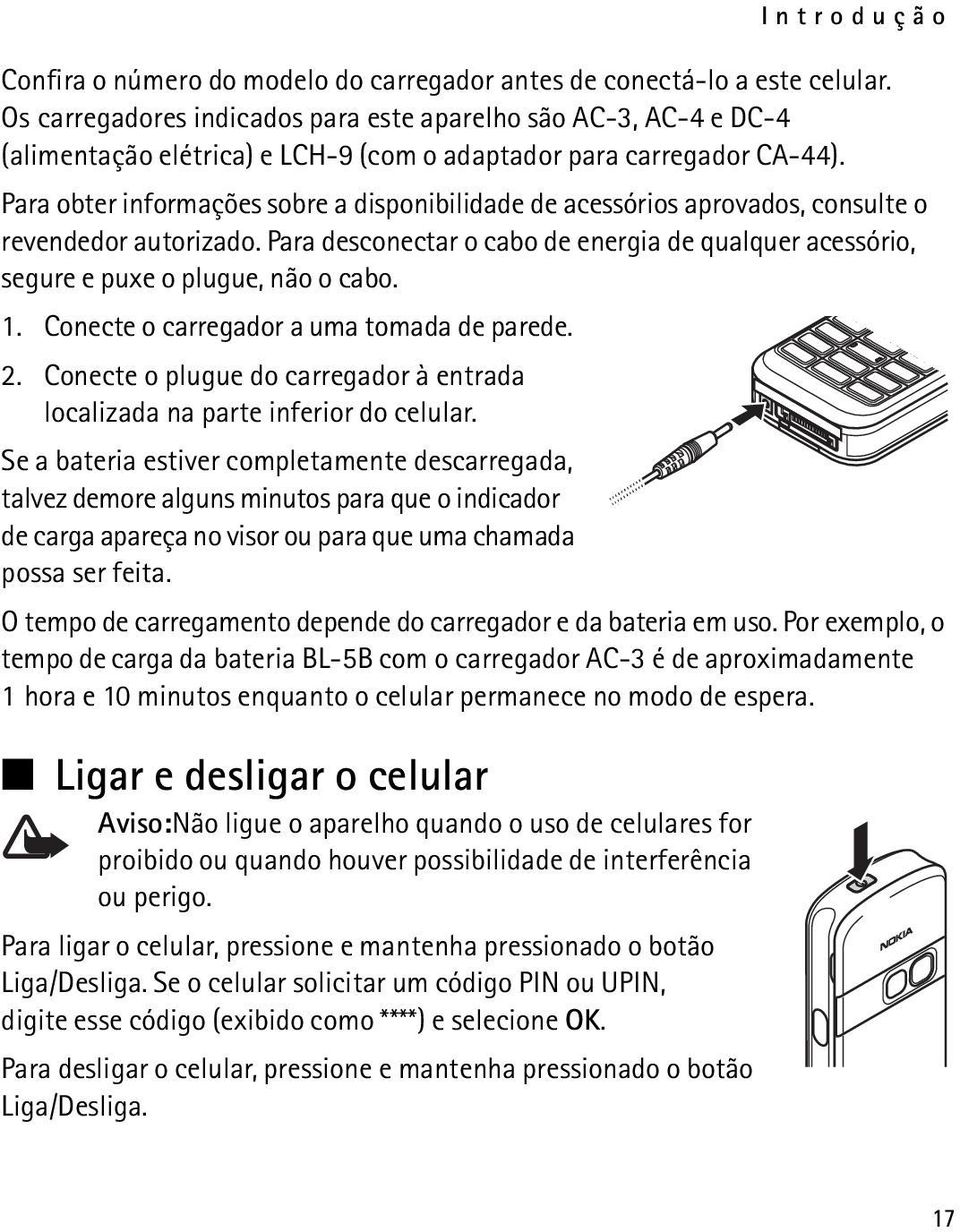 Para obter informações sobre a disponibilidade de acessórios aprovados, consulte o revendedor autorizado. Para desconectar o cabo de energia de qualquer acessório, segure e puxe o plugue, não o cabo.