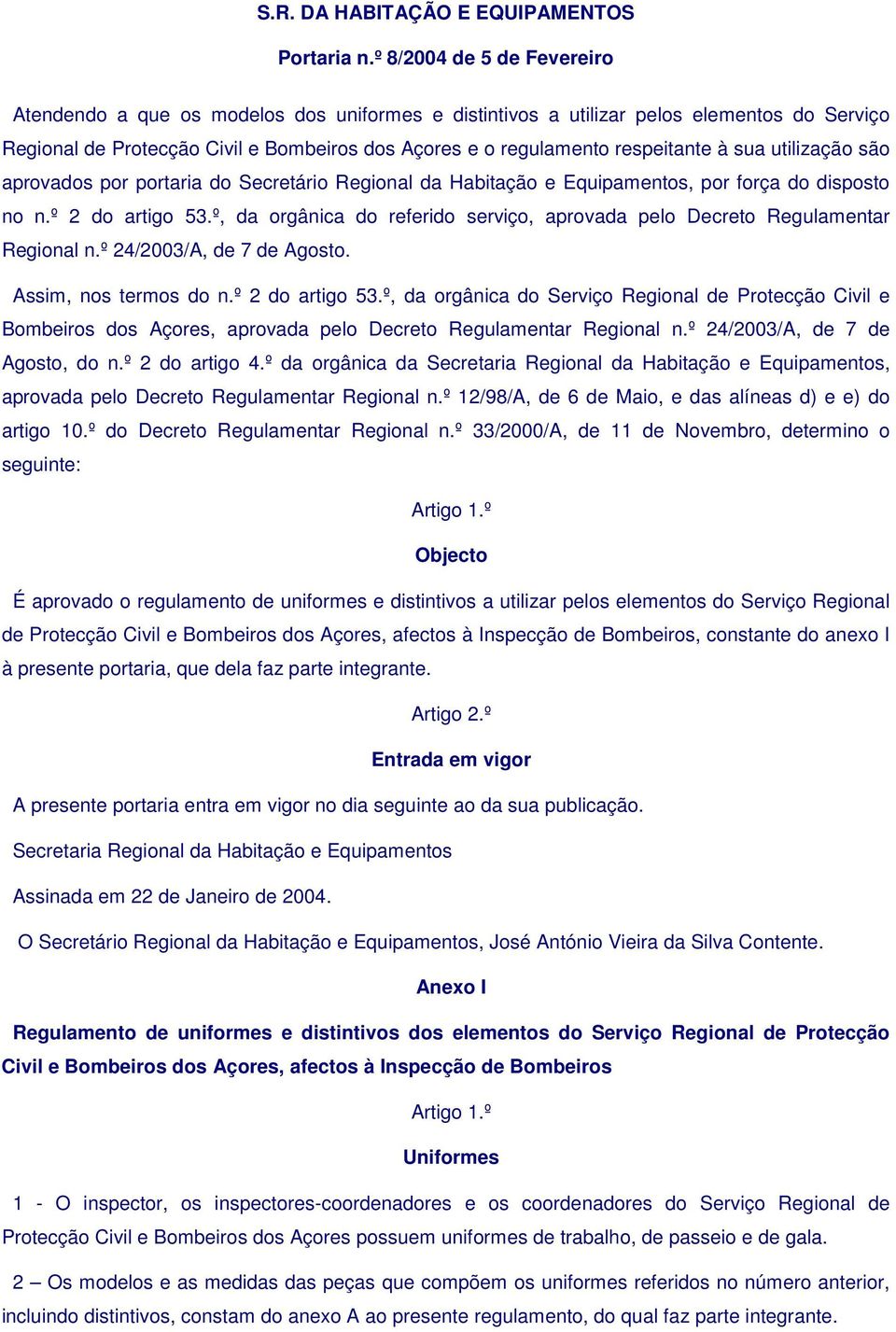 à sua utilização são aprovados por portaria do Secretário Regional da Habitação e Equipamentos, por força do disposto no n.º 2 do artigo 53.