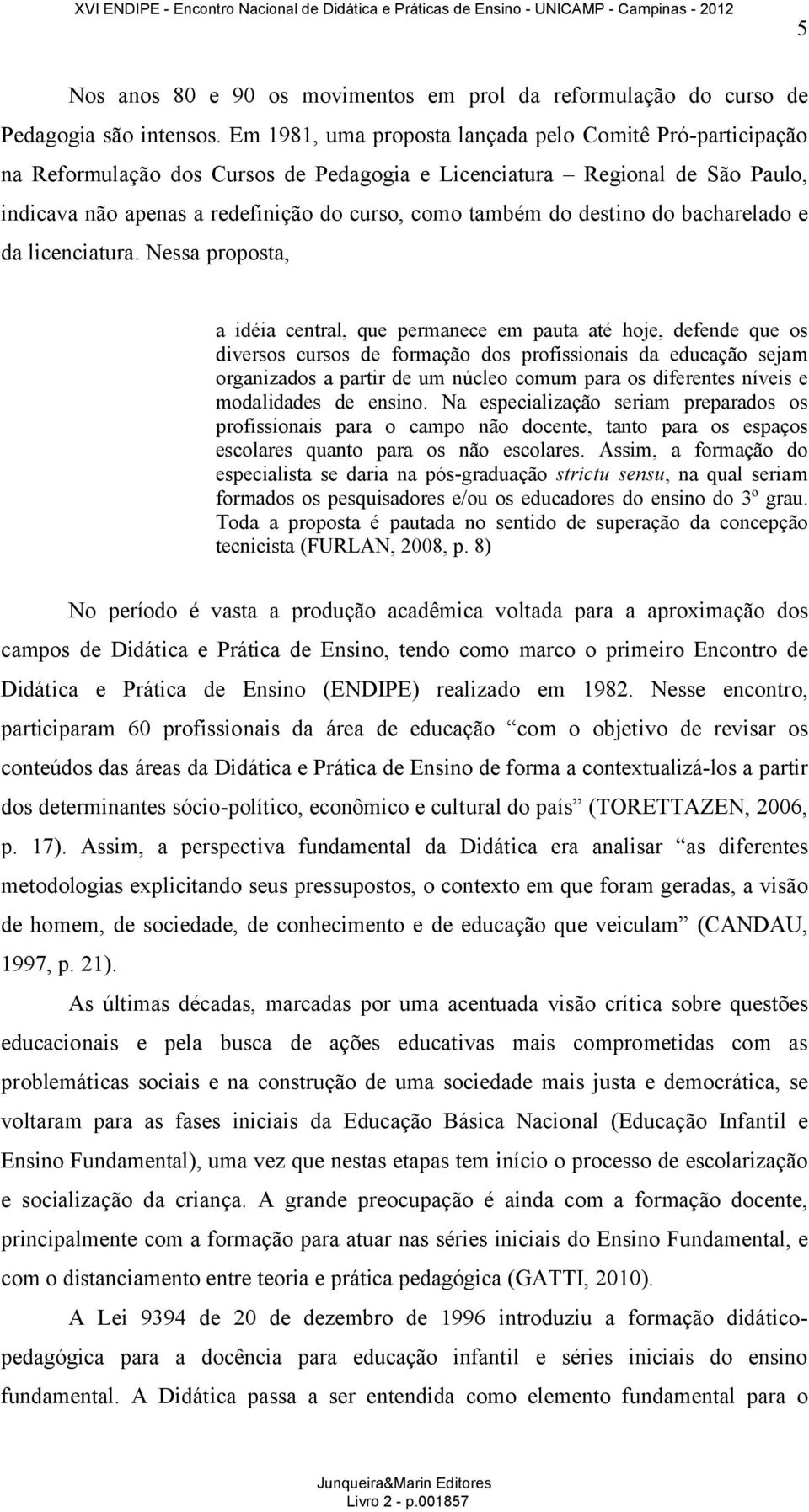 destino do bacharelado e da licenciatura.