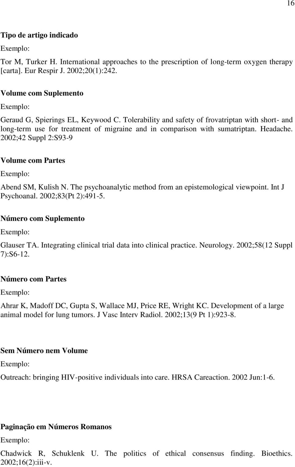 2002;42 Suppl 2:S93-9 Volume com Partes Abend SM, Kulish N. The psychoanalytic method from an epistemological viewpoint. Int J Psychoanal. 2002;83(Pt 2):491-5. Número com Suplemento Glauser TA.