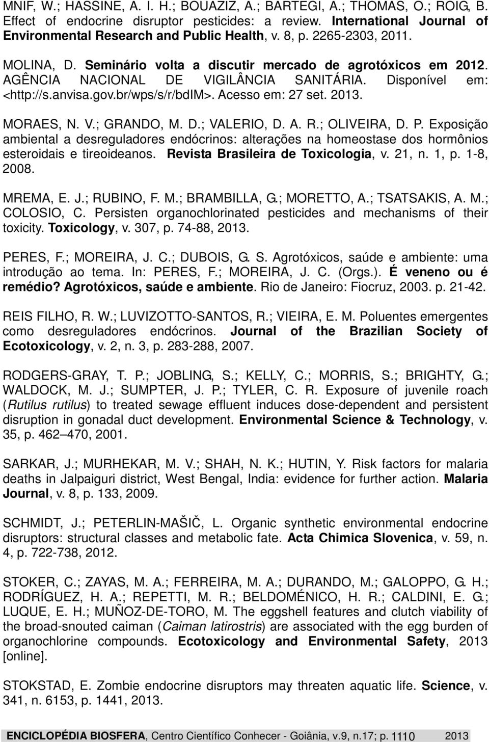 Acesso em: 27 set. 2013. MORAES, N. V.; GRANDO, M. D.; VALERIO, D. A. R.; OLIVEIRA, D. P.