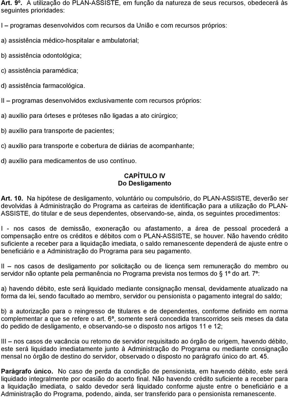 médico-hospitalar e ambulatorial; b) assistência odontológica; c) assistência paramédica; d) assistência farmacológica.