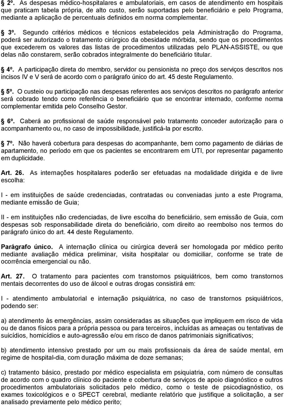 Segundo critérios médicos e técnicos estabelecidos pela Administração do Programa, poderá ser autorizado o tratamento cirúrgico da obesidade mórbida, sendo que os procedimentos que excederem os