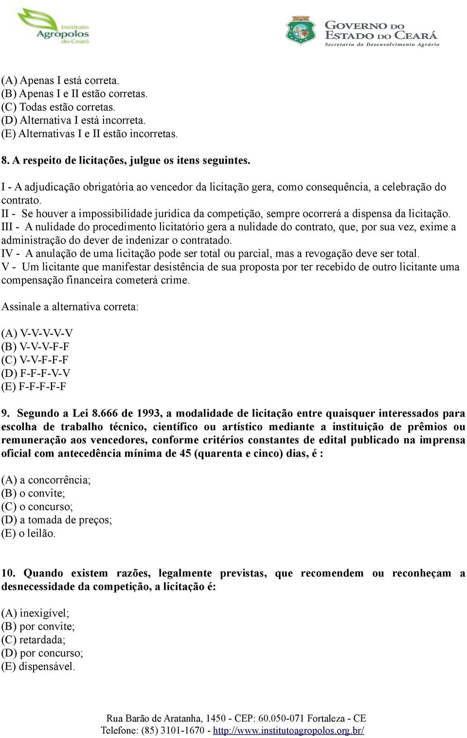 II - Se houver a impossibilidade jurídica da competição, sempre ocorrerá a dispensa da licitação.