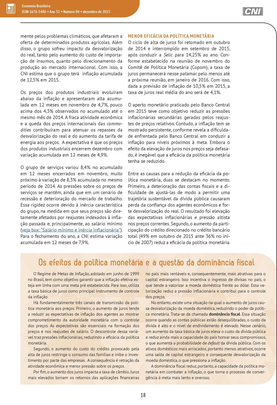 Com isso, a CNI estima que o grupo terá inflação acumulada de 12,5% em 2015.