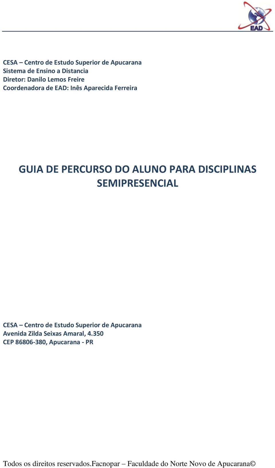 SEMIPRESENCIAL CESA Centro de Estudo Superior de Apucarana Avenida Zilda Seixas Amaral, 4.