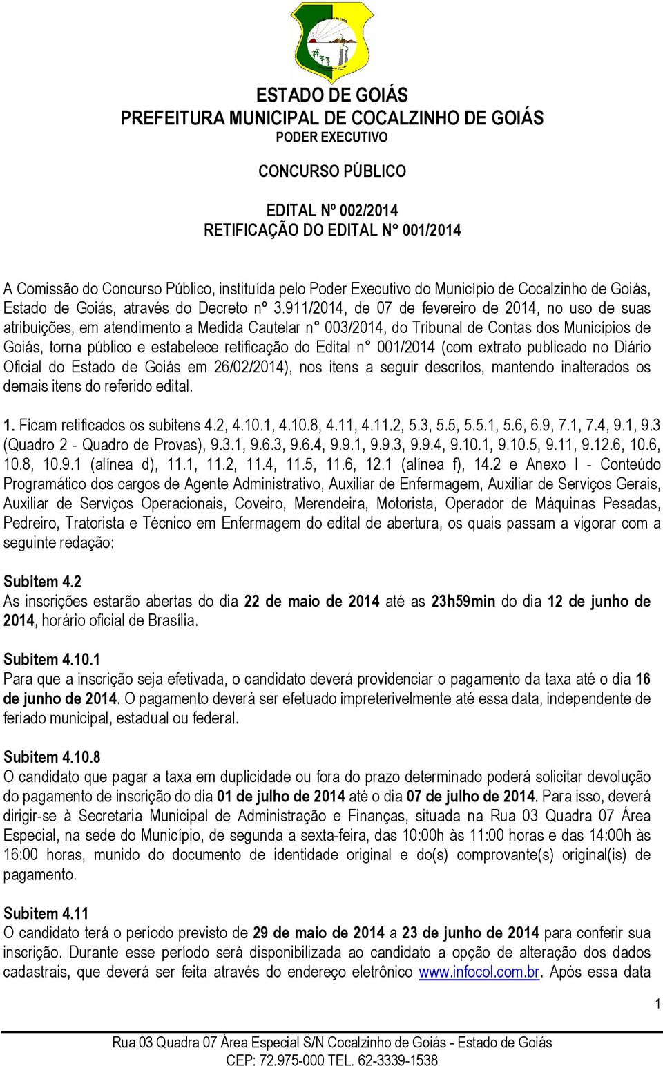 911/2014, de 07 de fevereiro de 2014, no uso de suas atribuições, em atendimento a Medida Cautelar n 003/2014, do Tribunal de Contas dos Municípios de Goiás, torna público e estabelece retificação do