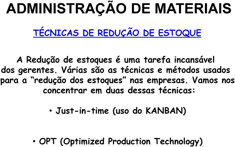 Várias são as técnicas e métodos usados para a redução dos estoques nas