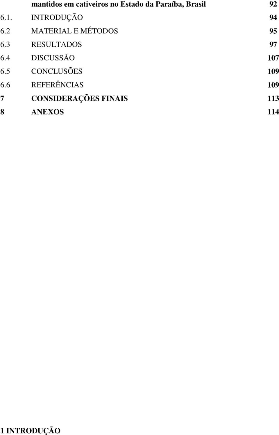 3 RESULTADOS 97 6.4 DISCUSSÃO 107 6.5 CONCLUSÕES 109 6.