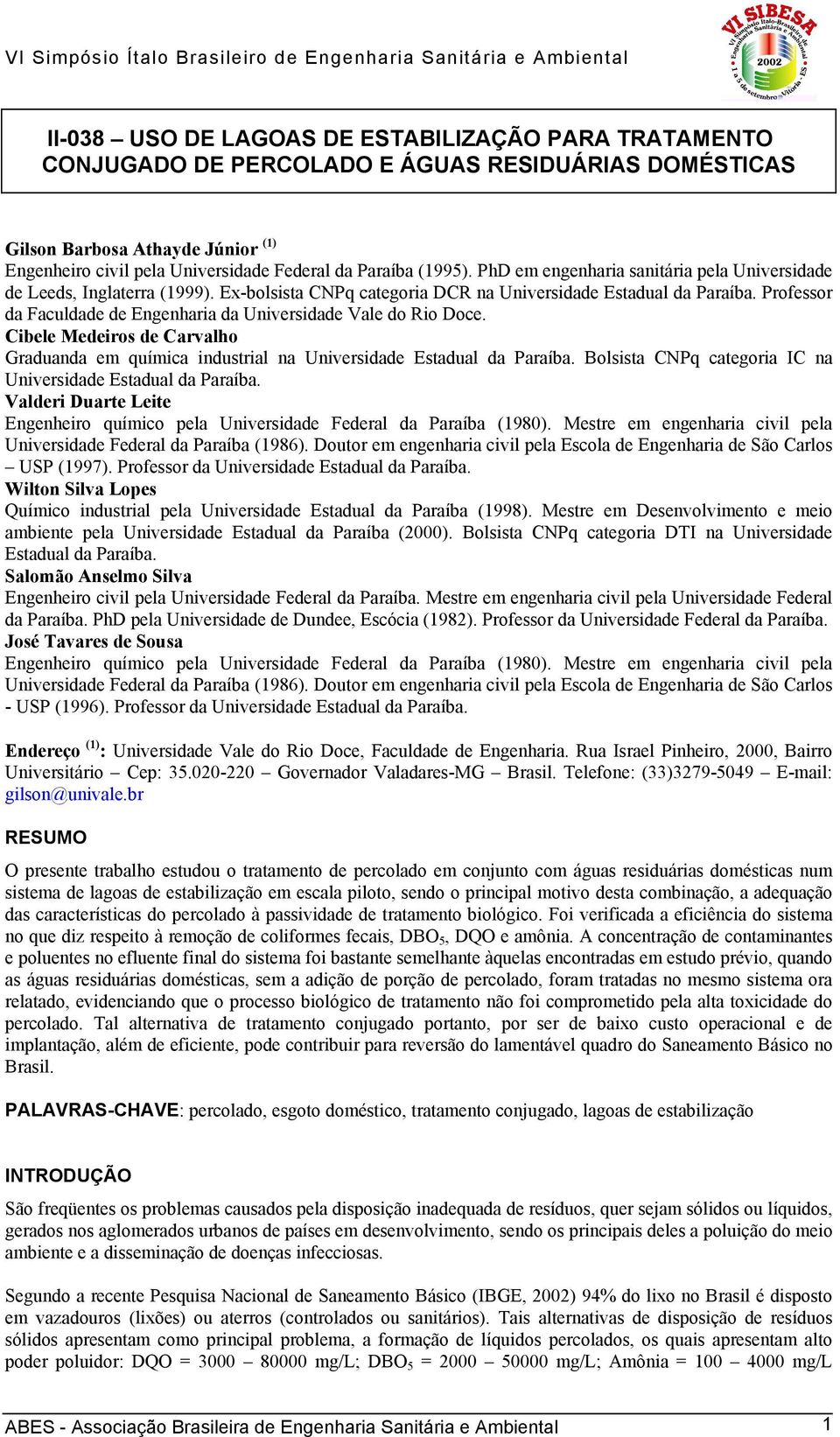 Professor da Faculdade de Engenharia da Universidade Vale do Rio Doce. Cibele Medeiros de Carvalho Graduanda em química industrial na Universidade Estadual da Paraíba.