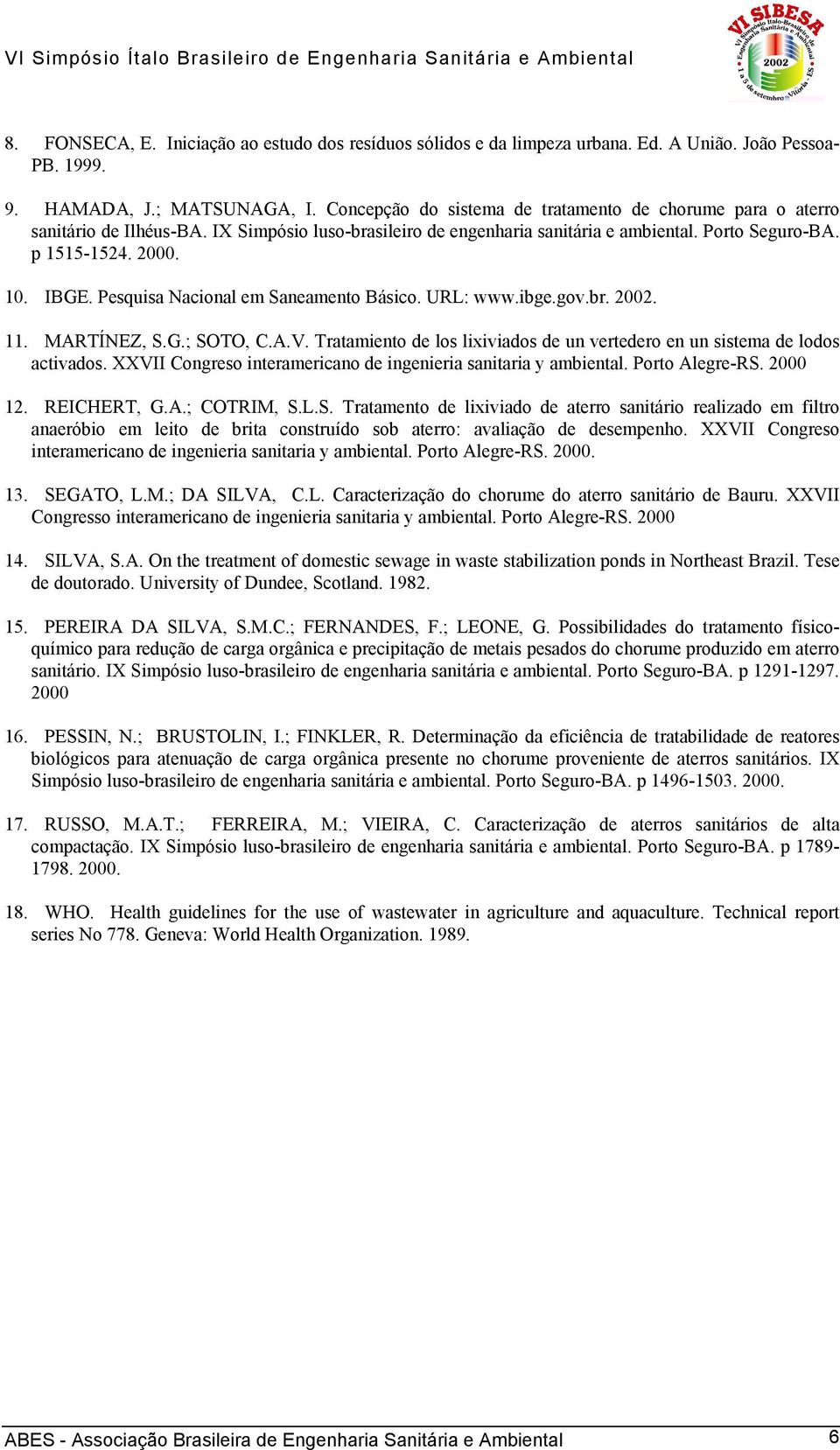 Pesquisa Nacional em Saneamento Básico. URL: www.ibge.gov.br. 22. 11. MARTÍNEZ, S.G.; SOTO, C.A.V. Tratamiento de los lixiviados de un vertedero en un sistema de lodos activados.