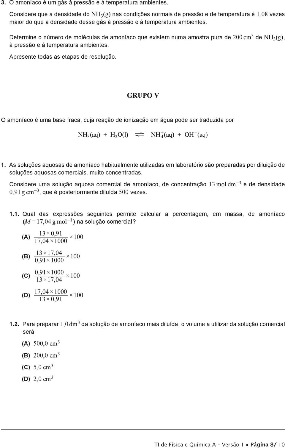 Determine o número de moléculas de amoníaco que existem numa amostra pura de 200 cm 3 de NH 3 (g), à pressão e à temperatura ambientes. Apresente todas as etapas de resolução.