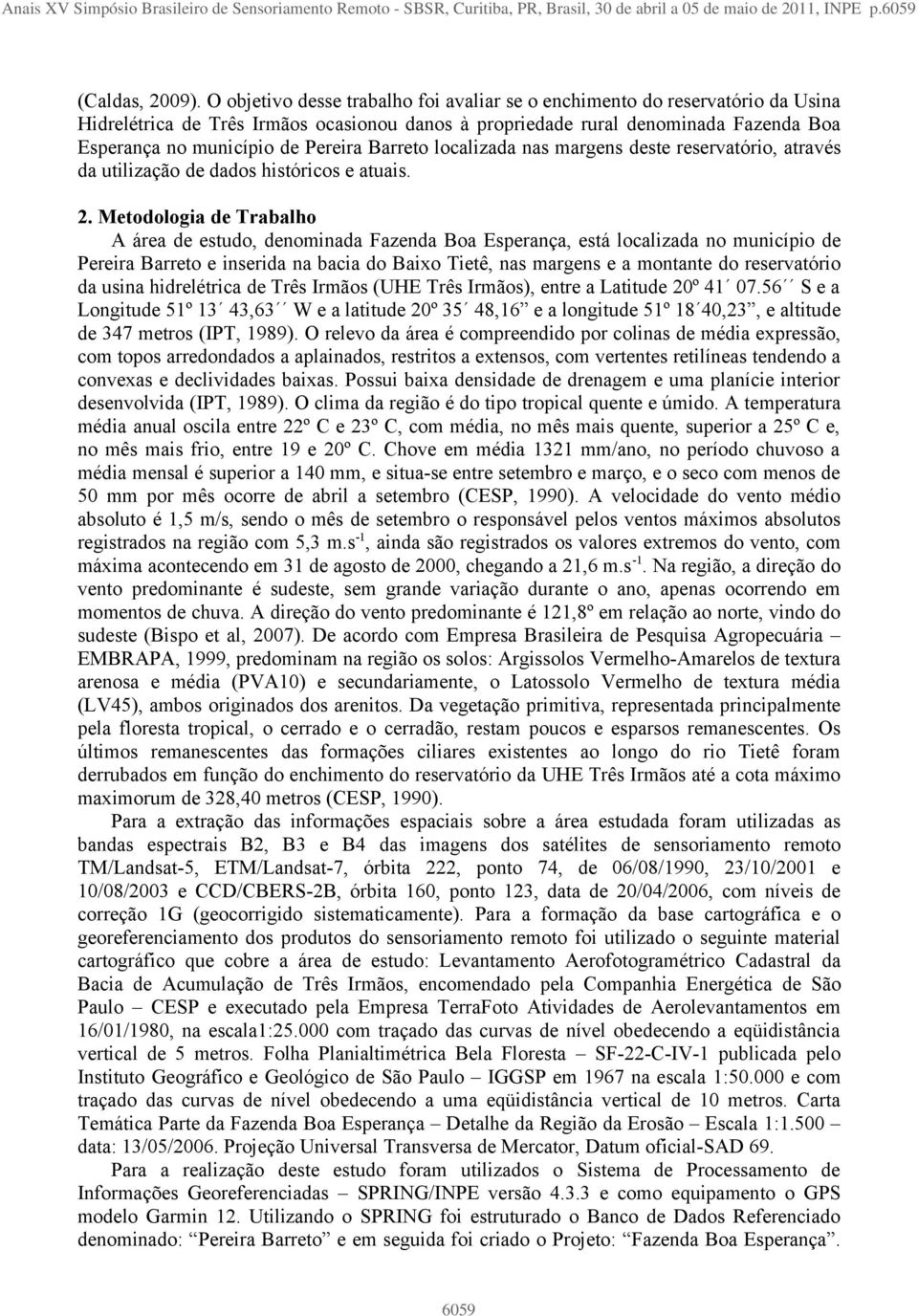 Barreto localizada nas margens deste reservatório, através da utilização de dados históricos e atuais. 2.