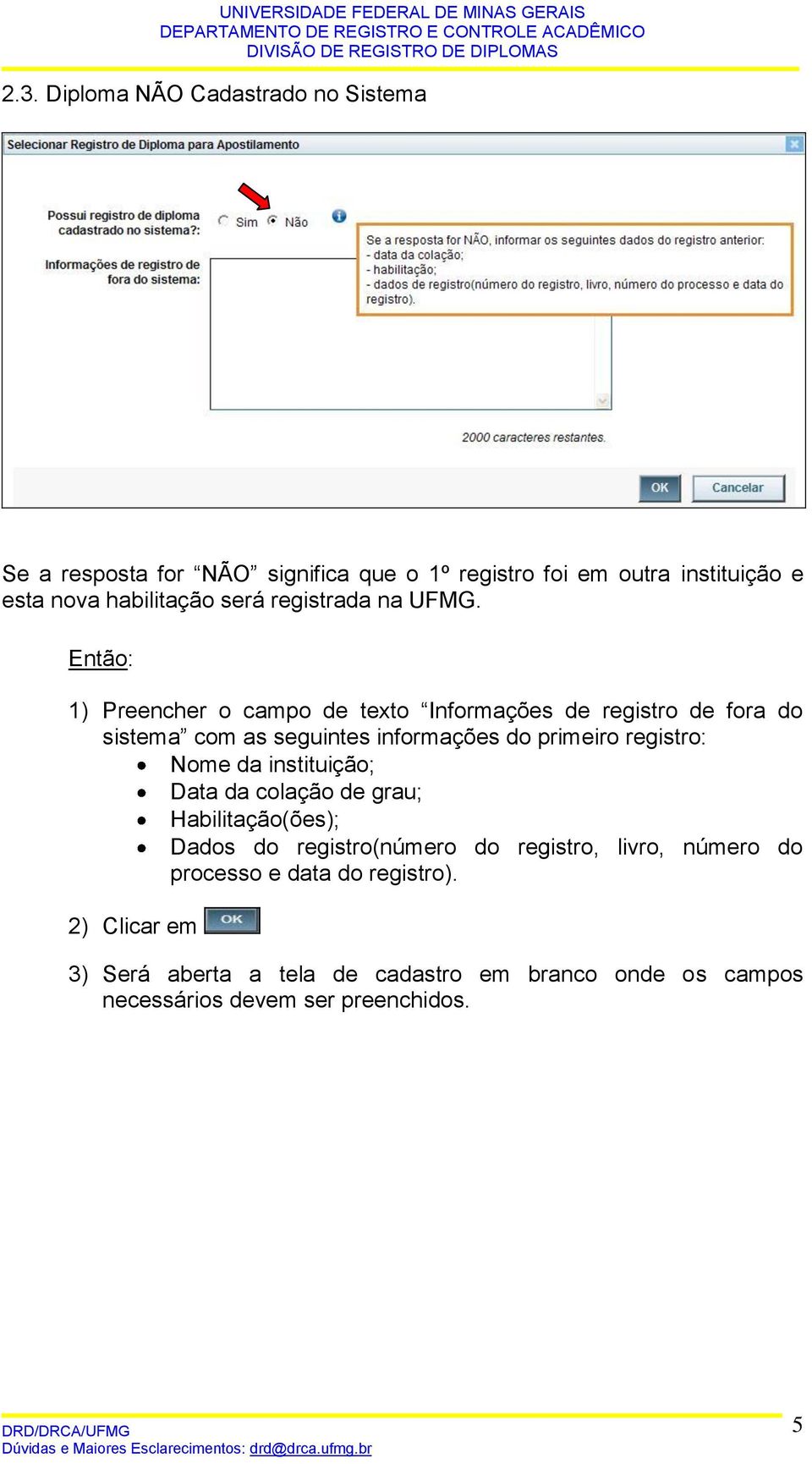 Então: 1) Preencher o campo de texto Informações de registro de fora do sistema com as seguintes informações do primeiro registro: Nome