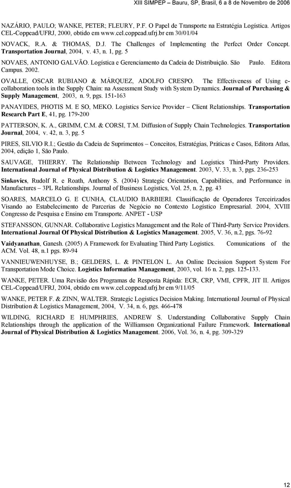 Editora OVALLE, OSCAR RUBIANO & MÁRQUEZ, ADOLFO CRESPO. The Effectiveness of Using e- collaboration tools in the Supply Chain: na Assessment Study with System Dynamics.