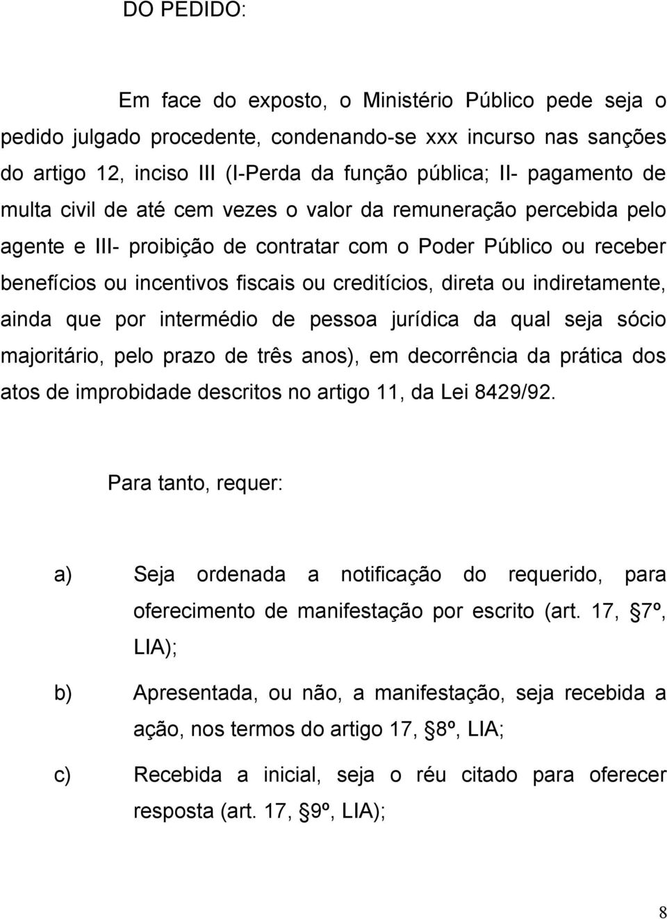 indiretamente, ainda que por intermédio de pessoa jurídica da qual seja sócio majoritário, pelo prazo de três anos), em decorrência da prática dos atos de improbidade descritos no artigo 11, da Lei