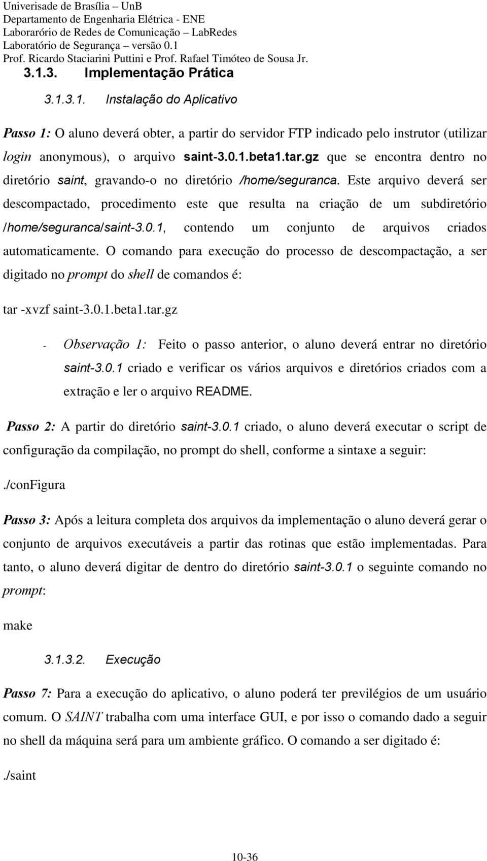 Este arquivo deverá ser descompactado, procedimento este que resulta na criação de um subdiretório /home/seguranca/saint-3.0.1, contendo um conjunto de arquivos criados automaticamente.