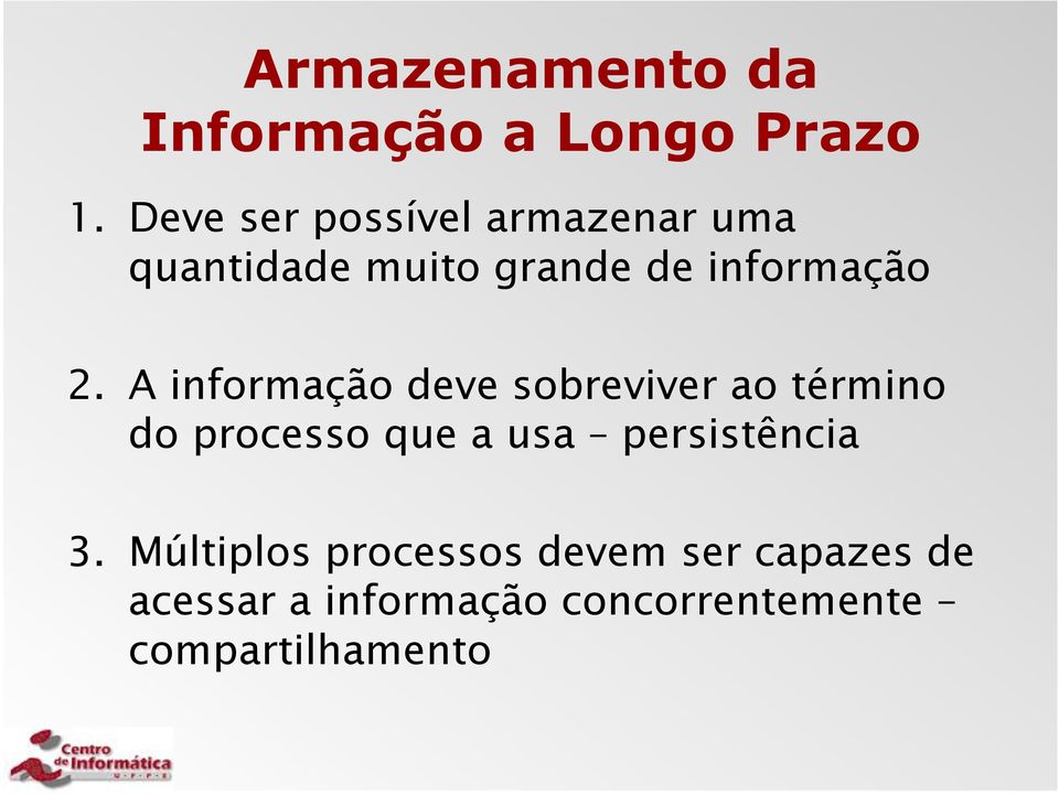 A informação deve sobreviver ao término do processo que a usa