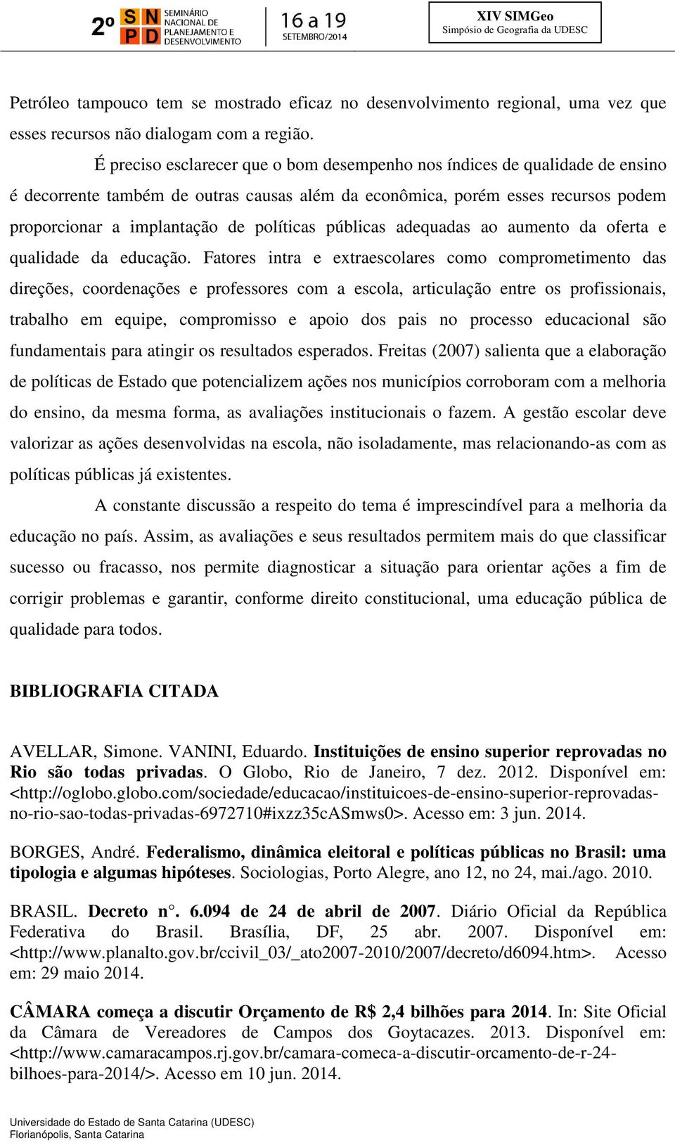 públicas adequadas ao aumento da oferta e qualidade da educação.