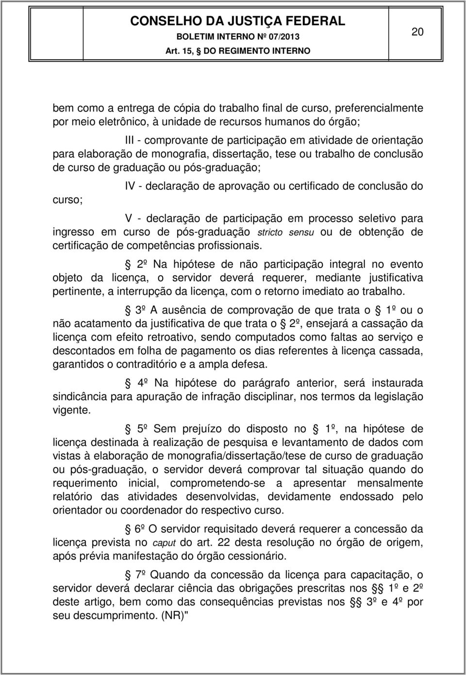 participação em processo seletivo para ingresso em curso de pós-graduação stricto sensu ou de obtenção de certificação de competências profissionais.