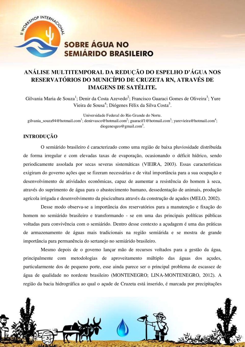 gilvania_souza94@hotmail.com 1 ; denirvasco@hotmail.com 2 ; guaracif1@hotmail.com 3 ; yurevieira@hotmail.com 4 ; diogenesgeo@gmail.com 5.