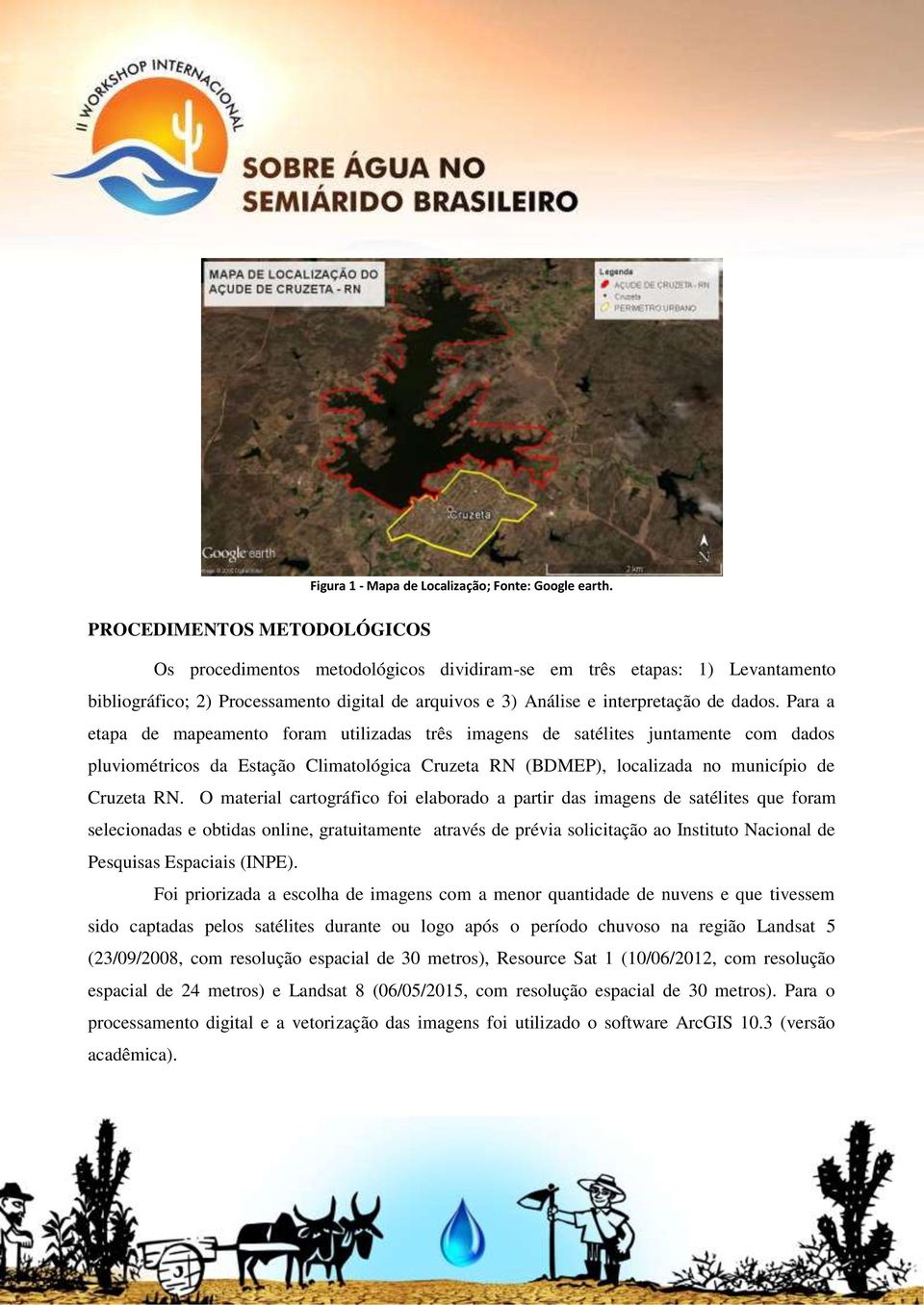 Para a etapa de mapeamento foram utilizadas três imagens de satélites juntamente com dados pluviométricos da Estação Climatológica Cruzeta RN (BDMEP), localizada no município de Cruzeta RN.