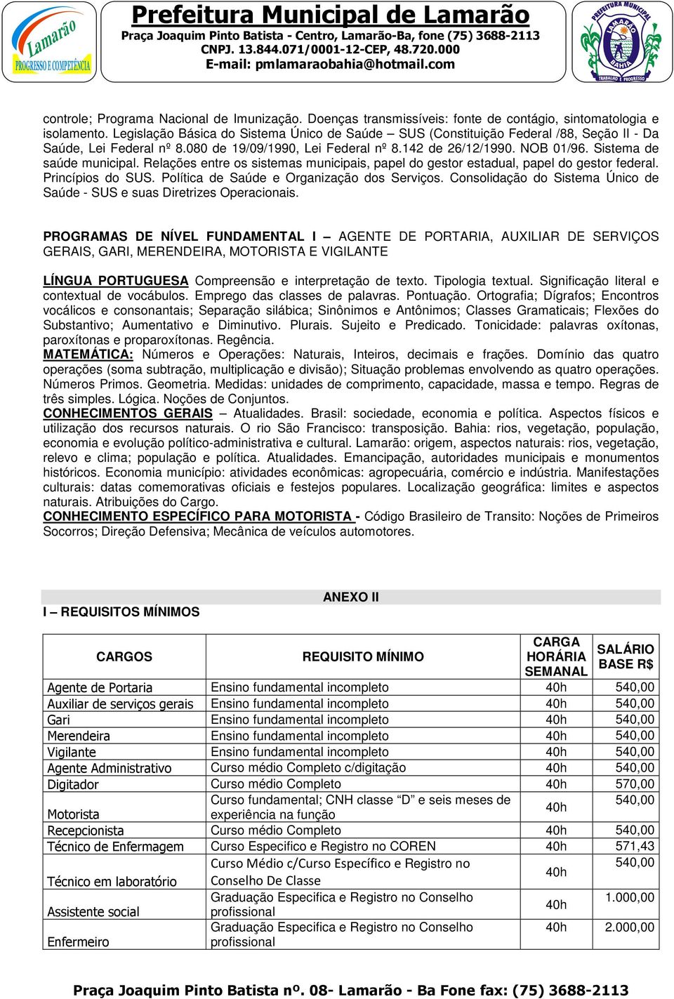 Sistema de saúde municipal. Relações entre os sistemas municipais, papel do gestor estadual, papel do gestor federal. Princípios do SUS. Política de Saúde e Organização dos Serviços.