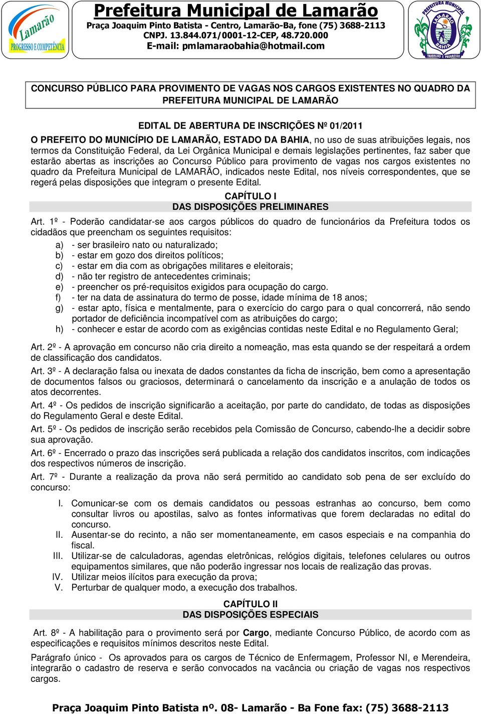 Público para provimento de vagas nos cargos existentes no quadro da Prefeitura Municipal de LAMARÃO, indicados neste Edital, nos níveis correspondentes, que se regerá pelas disposições que integram o