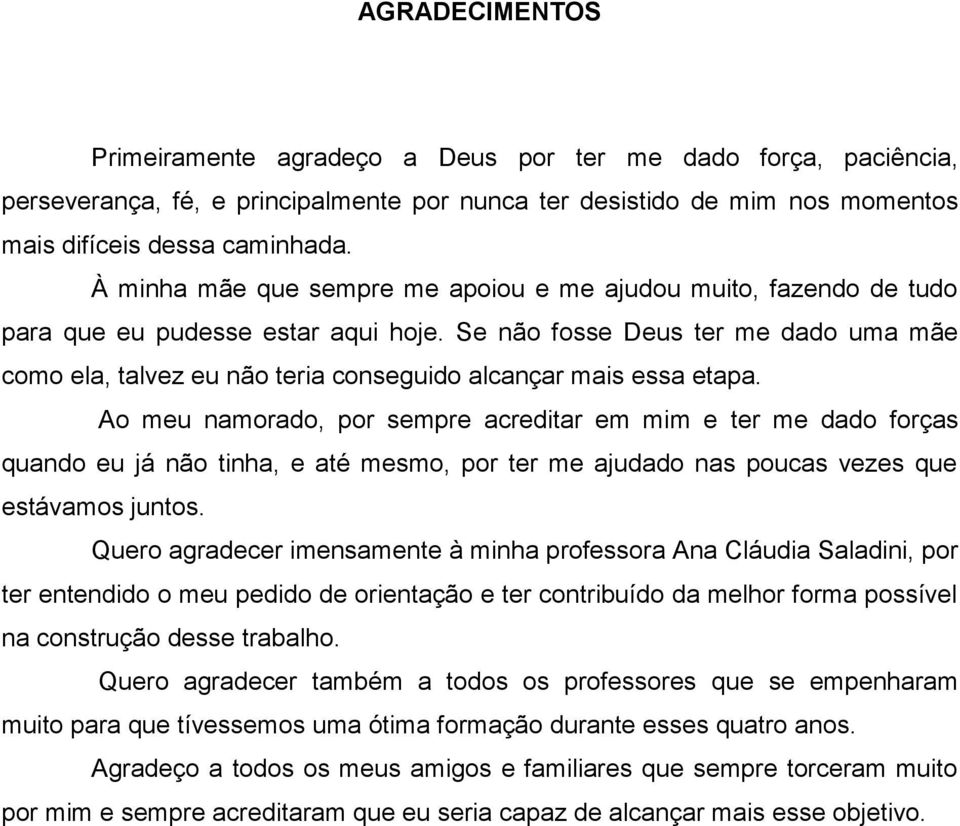 Se não fosse Deus ter me dado uma mãe como ela, talvez eu não teria conseguido alcançar mais essa etapa.