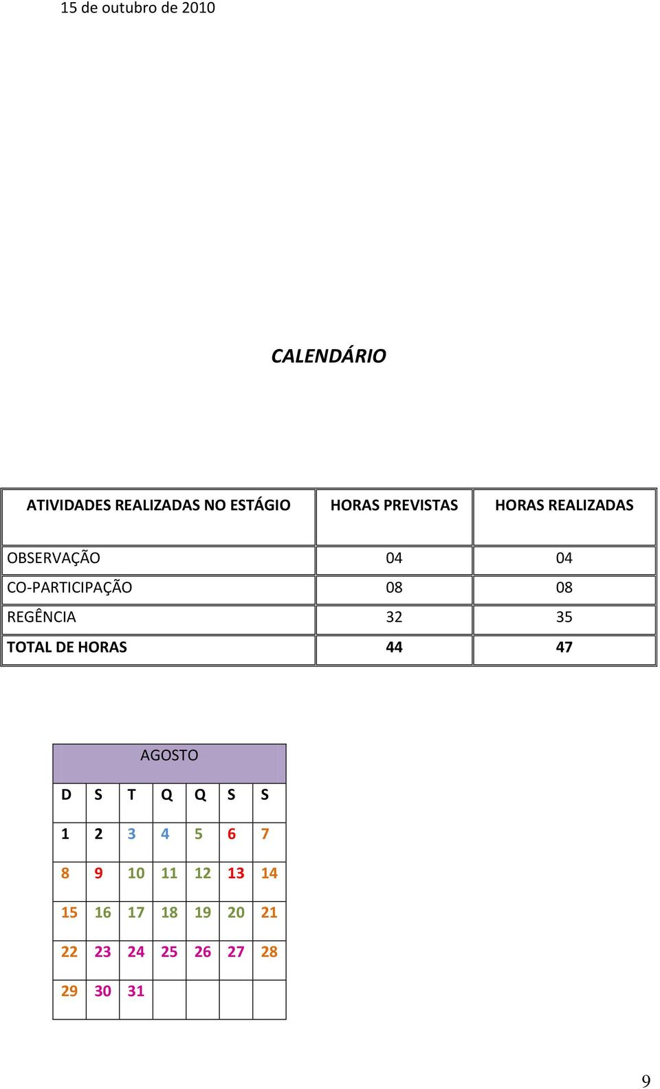 08 REGÊNCIA 32 35 TOTAL DE HORAS 44 47 AGOSTO D S T Q Q S S 1 2 3 4 5