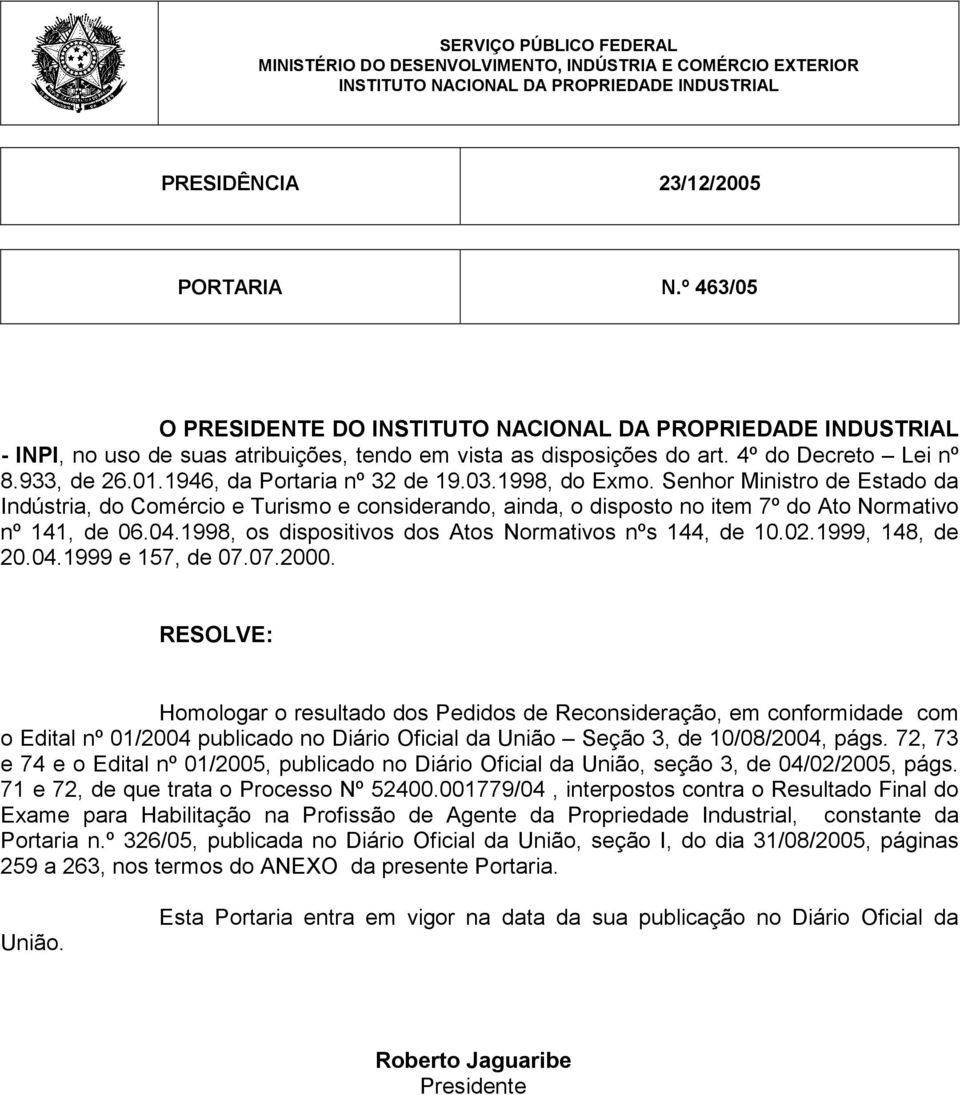 1946, da Portaria nº 32 de 19.03.1998, do Exmo. Senhor Ministro de Estado da Indústria, do Comércio e Turismo e considerando, ainda, o disposto no item 7º do Ato Normativo nº 141, de 06.04.