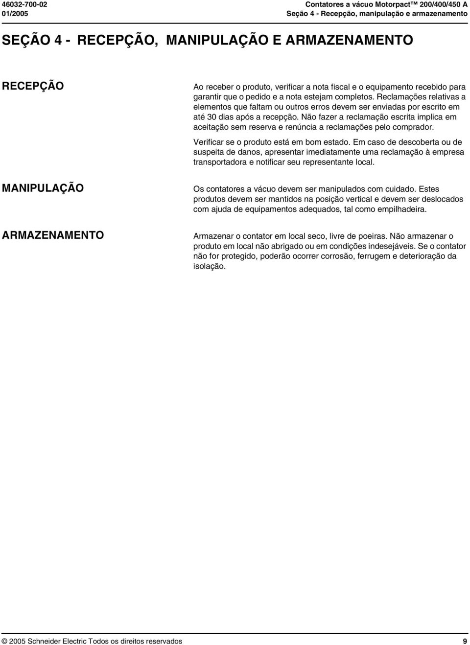 Reclamações relativas a elementos que faltam ou outros erros devem ser enviadas por escrito em até 30 dias após a recepção.