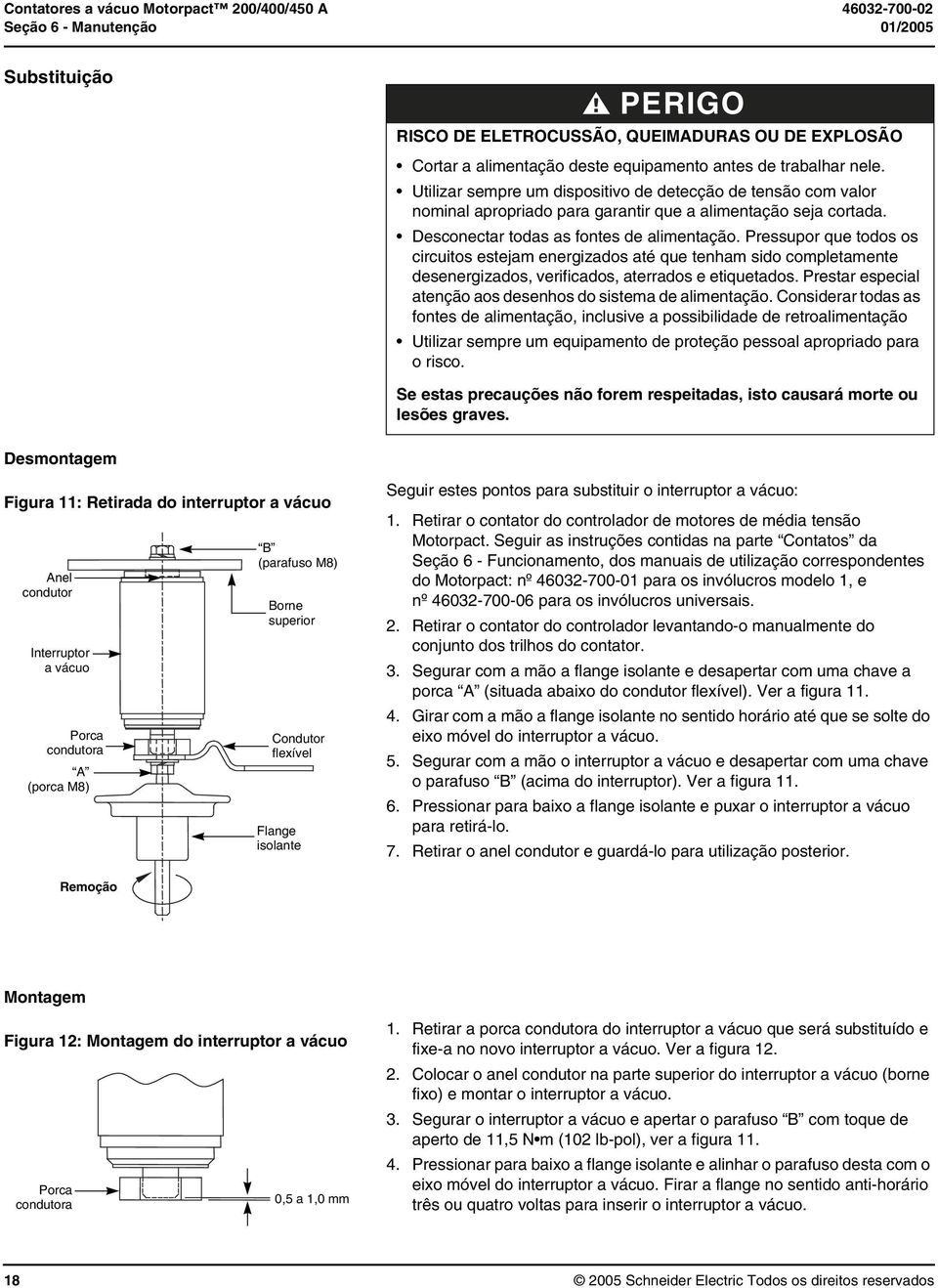 Pressupor que todos os circuitos estejam energizados até que tenham sido completamente desenergizados, verificados, aterrados e etiquetados.