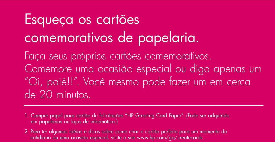 Compre papel para cartão de felicitações HP Greeting Card Paper. (Pode ser adquirido em papelarias ou lojas de informática.