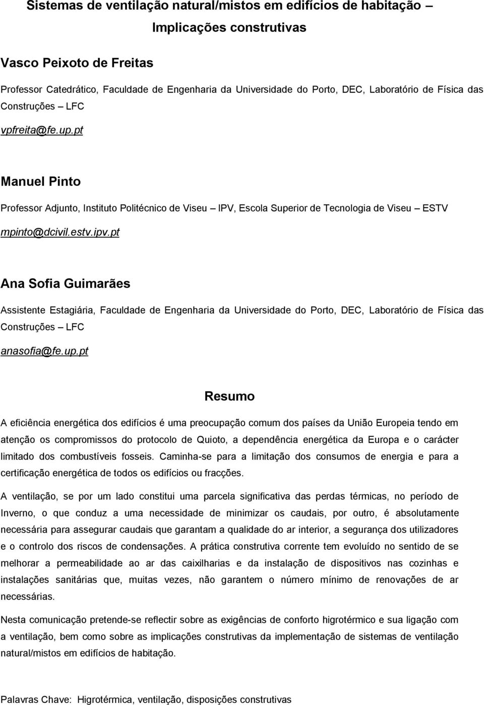 pt Ana Sofia Guimarães Assistente Estagiária, Faculdade de Engenharia da Universidade do Porto, DEC, Laboratório de Física das Construções LFC anasofia@fe.up.