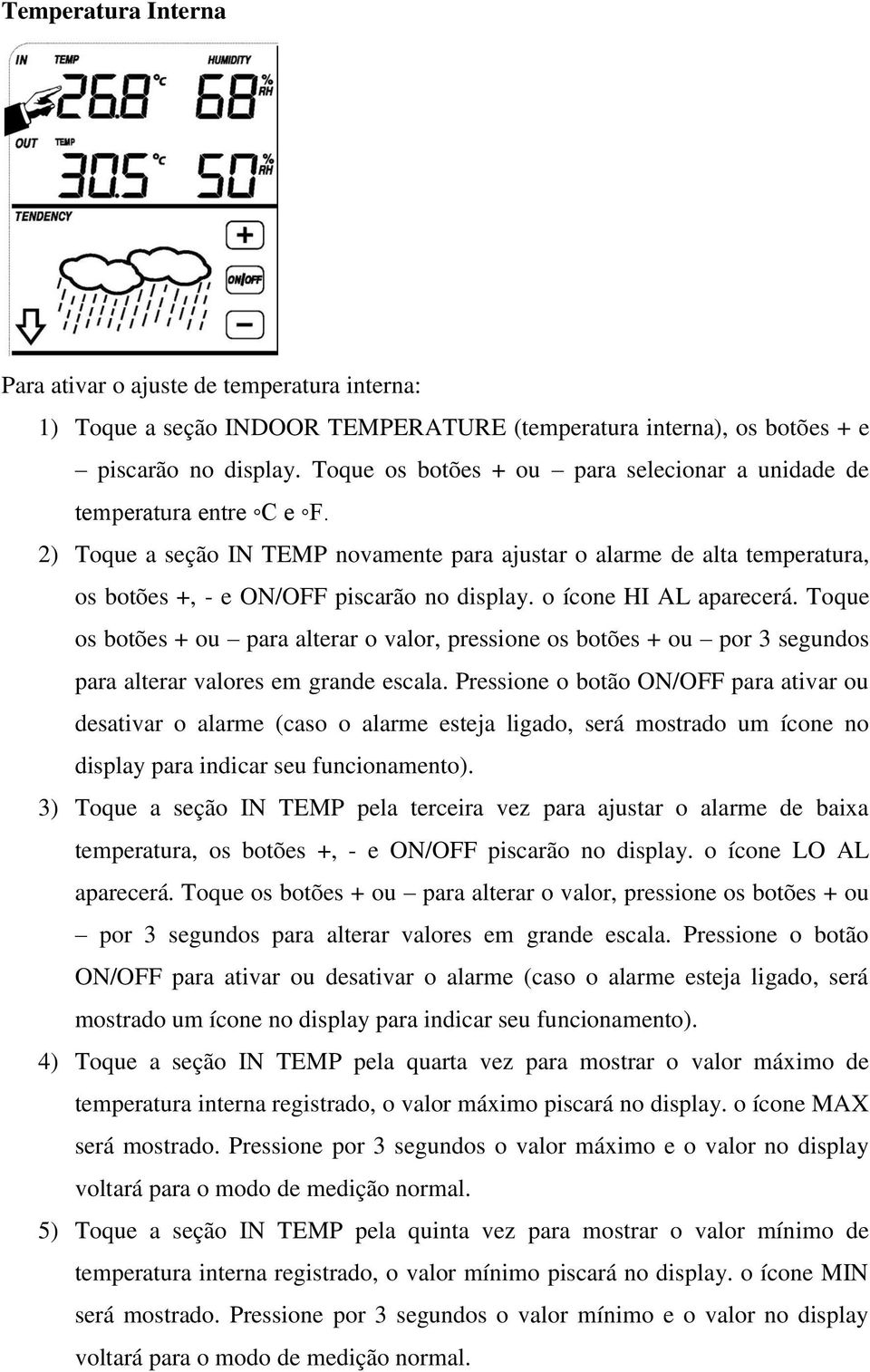 o ícone HI AL aparecerá. Toque os botões + ou para alterar o valor, pressione os botões + ou por 3 segundos para alterar valores em grande escala.