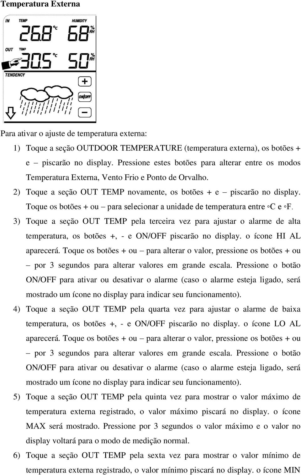 Toque os botões + ou para selecionar a unidade de temperatura entre C e F.