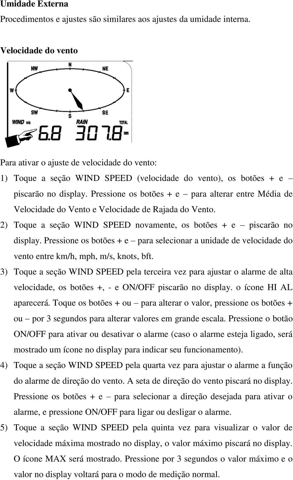 Pressione os botões + e para alterar entre Média de Velocidade do Vento e Velocidade de Rajada do Vento. 2) Toque a seção WIND SPEED novamente, os botões + e piscarão no display.