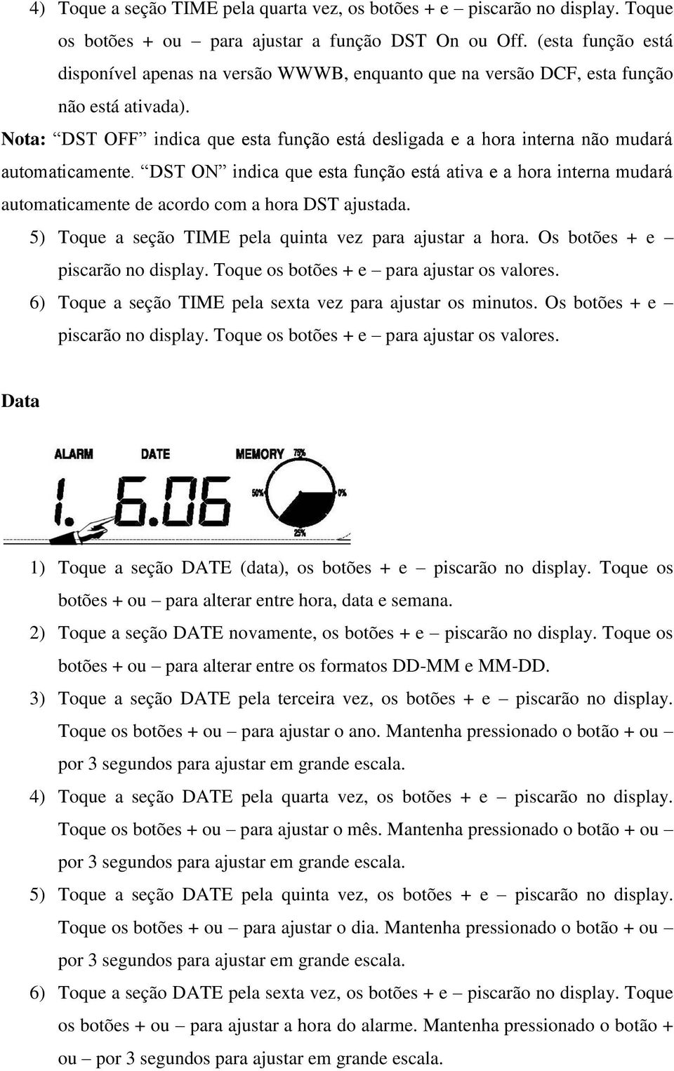 Nota: DST OFF indica que esta função está desligada e a hora interna não mudará automaticamente.