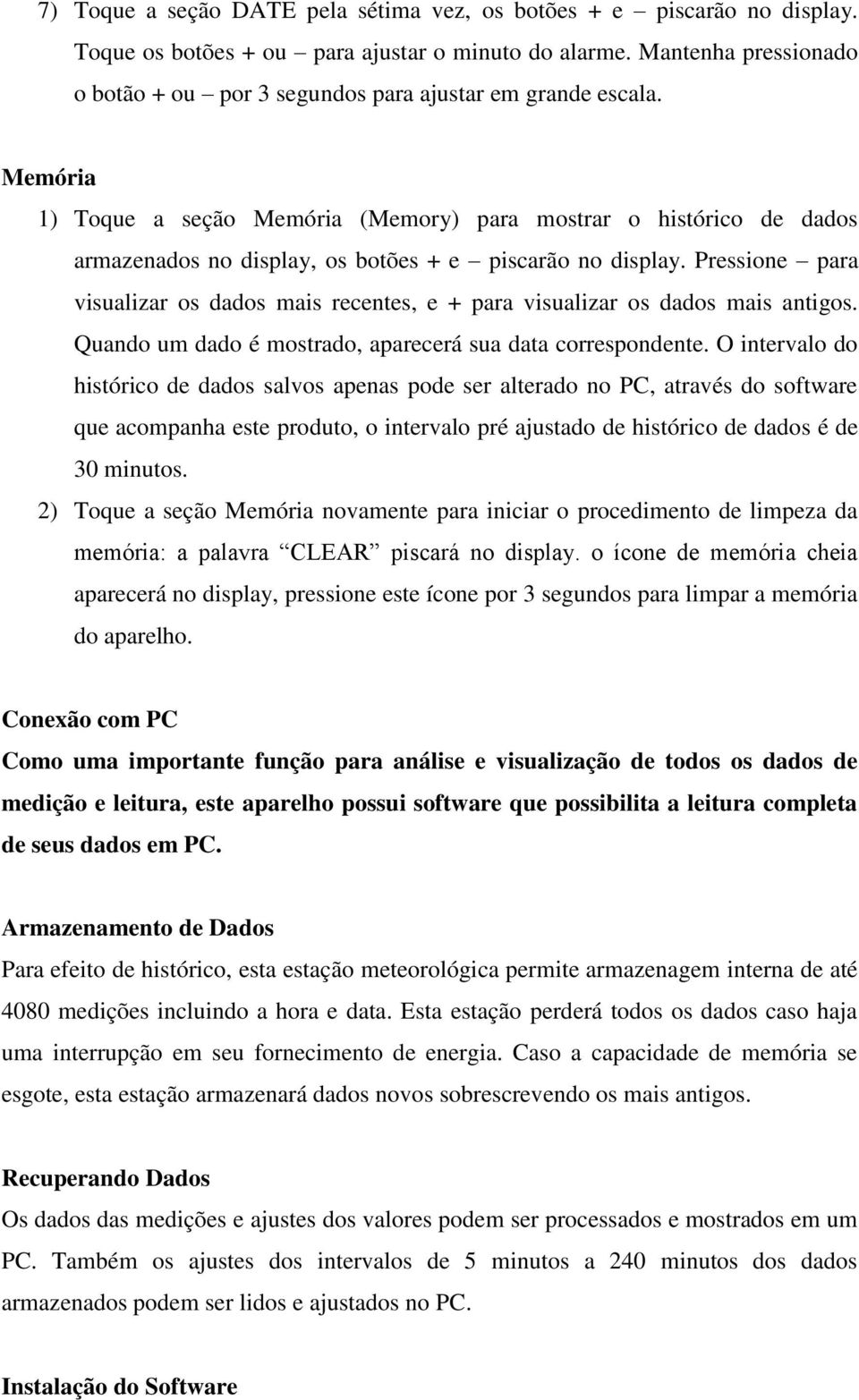 Memória 1) Toque a seção Memória (Memory) para mostrar o histórico de dados armazenados no display, os botões + e piscarão no display.