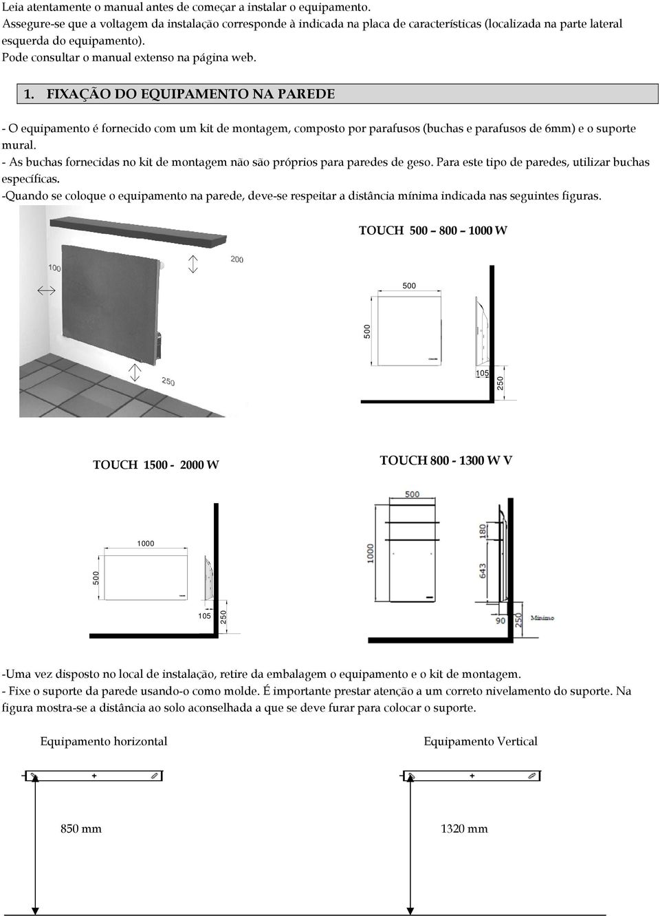 FIXAÇÃO DO EQUIPAMENTO NA PAREDE - O equipamento é fornecido com um kit de montagem, composto por parafusos (buchas e parafusos de 6mm) e o suporte mural.