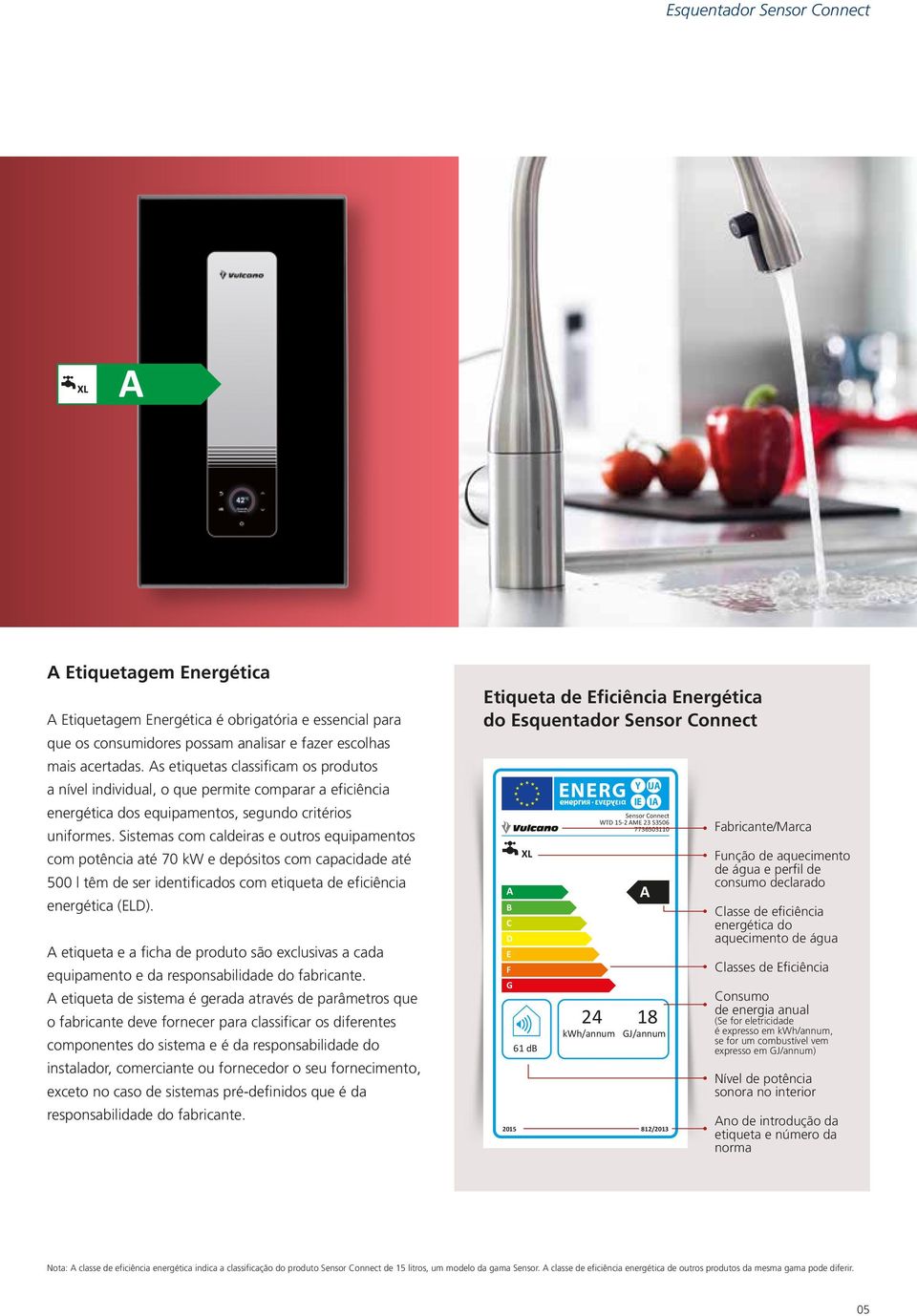 Sistemas com caldeiras e outros equipamentos com potência até 70 kw e depósitos com capacidade até 500 l têm de ser identificados com etiqueta de eficiência energética (ELD).