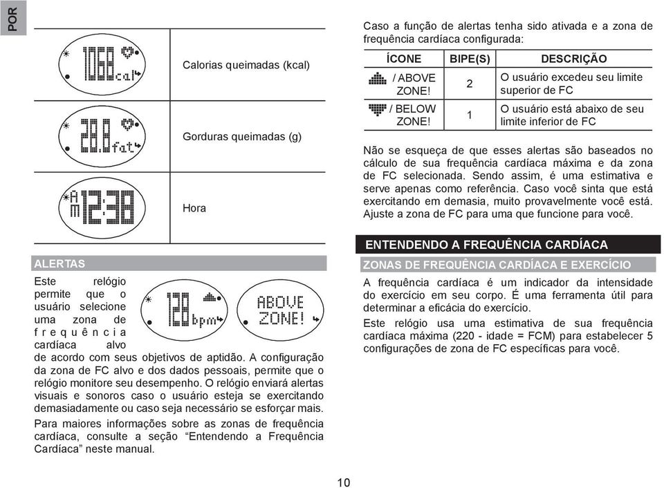 zona de FC selecionada. Sendo assim, é uma estimativa e serve apenas como referência. Caso você sinta que está exercitando em demasia, muito provavelmente você está.