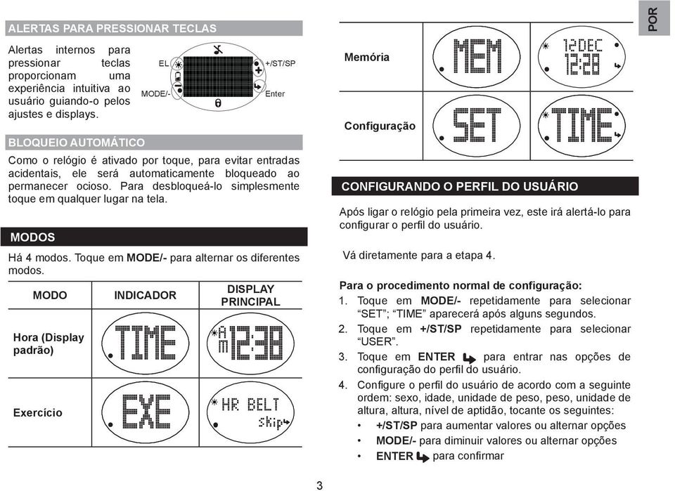 Para desbloqueá-lo simplesmente toque em qualquer lugar na tela. Modos Há 4 modos. Toque em MODE/- para alternar os diferentes modos.